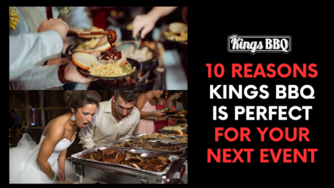 10 Reasons Kings BBQ Is Perfect for Your Next Event